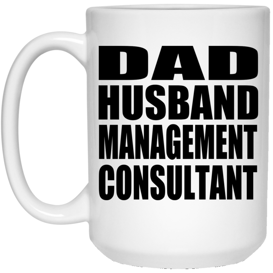 Dad Husband Management Consultant - 15oz Coffee Mug