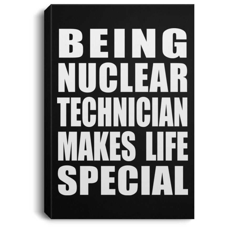 Being Nuclear Technician Makes Life Special - Canvas Portrait