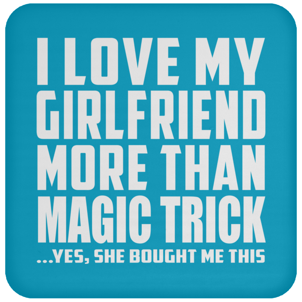 I Love My Girlfriend More Than Magic Trick - Drink Coaster