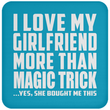 I Love My Girlfriend More Than Magic Trick - Drink Coaster
