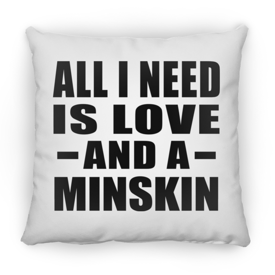 All I Need Is Love And A Minskin - Throw Pillow