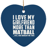 I Love My Girlfriend More Than Matball - Heart Ornament