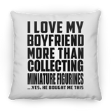 I Love My Boyfriend More Than Collecting Miniature Figurines - Throw Pillow