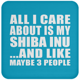 All I Care About Is My Shiba Inu - Drink Coaster