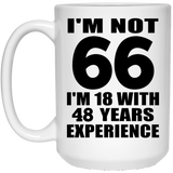 66th Birthday I'm Not 66 I'm 18 With 48 Years Experience - 15oz Coffee Mug