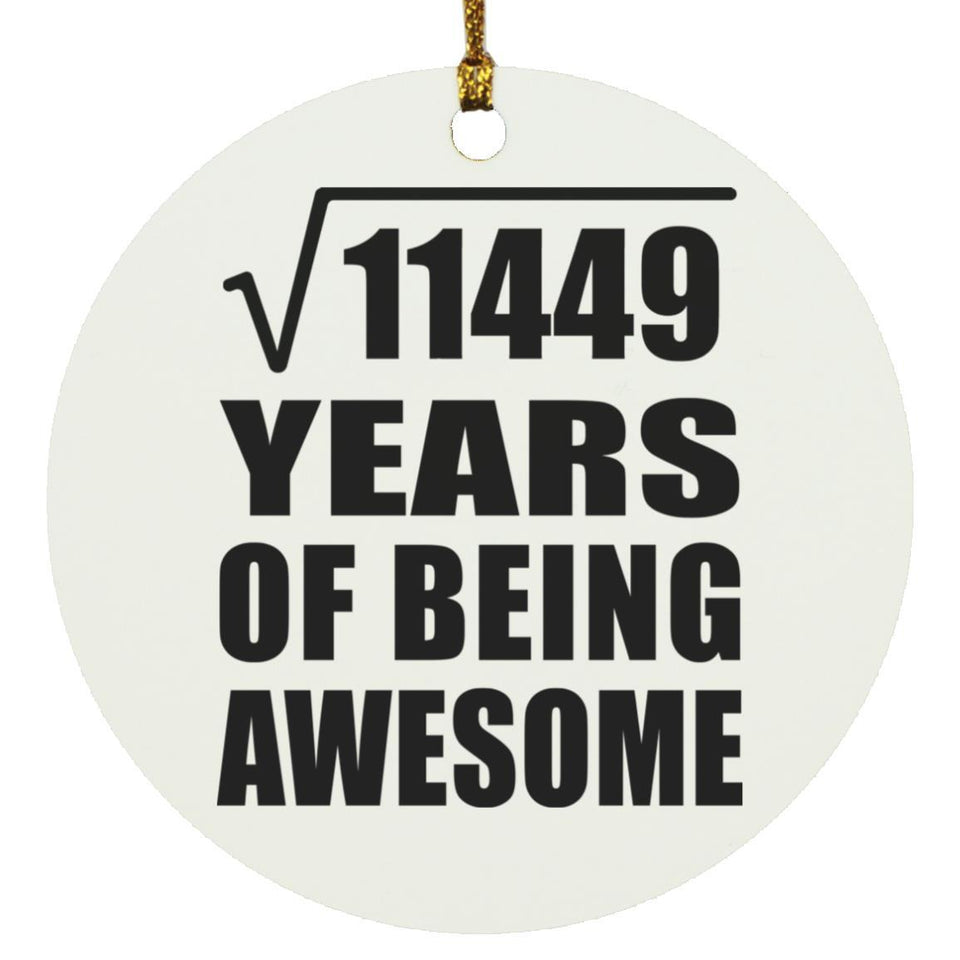 107th Birthday Square Root of 11449 Years of Being Awesome - Circle Ornament