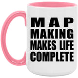 Map Making Makes Life Complete - 15oz Accent Mug Pink