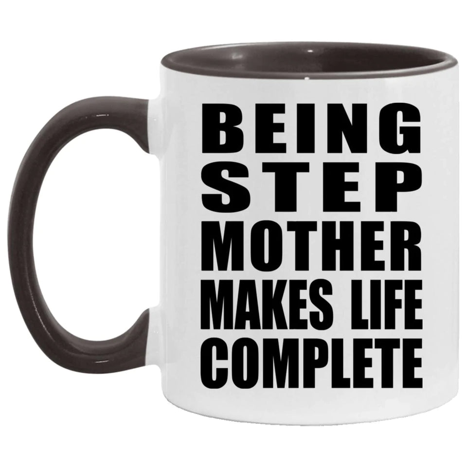 Being Step Mother Makes Life Complete - 11oz Accent Mug Black