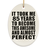 85th Birthday Took 85 Years To Become Awesome & Perfect - Oval Ornament