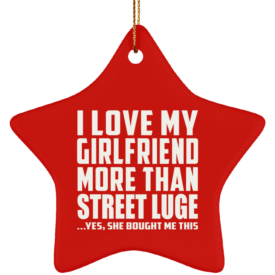 I Love My Girlfriend More Than Street Luge - Star Ornament