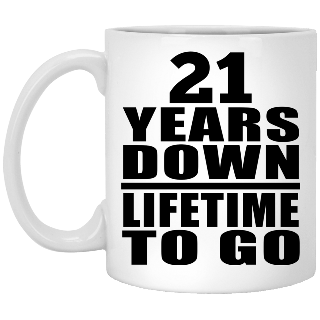 21st Anniversary 21 Years Down Lifetime To Go - 11 Oz Coffee Mug