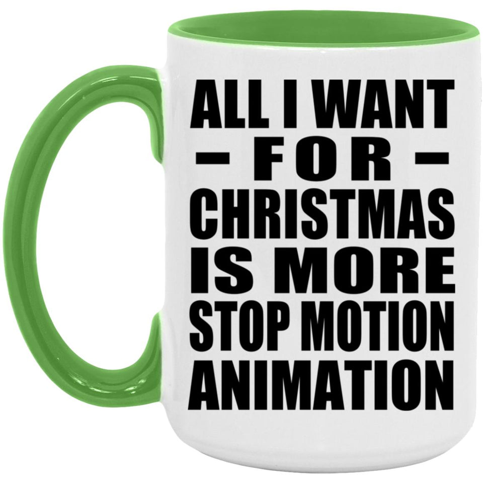 All I Want For Christmas Is More Stop Motion Animation - 15oz Accent Mug Green