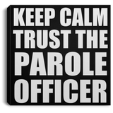 Keep Calm and Trust The Parole Officer - Canvas Square