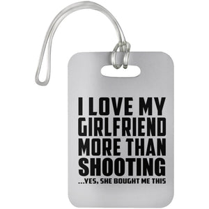 I Love My Girlfriend More Than Shooting - Luggage Bag Tag