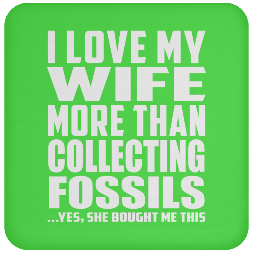 I Love My Wife More Than Collecting Fossils - Drink Coaster