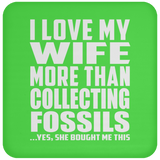 I Love My Wife More Than Collecting Fossils - Drink Coaster