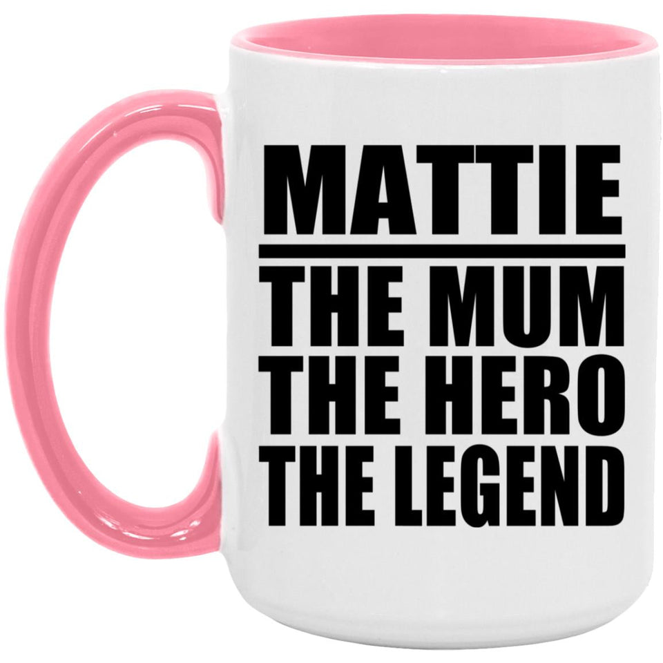 Mattie The Mum The Hero The Legend - 15oz Accent Mug Pink