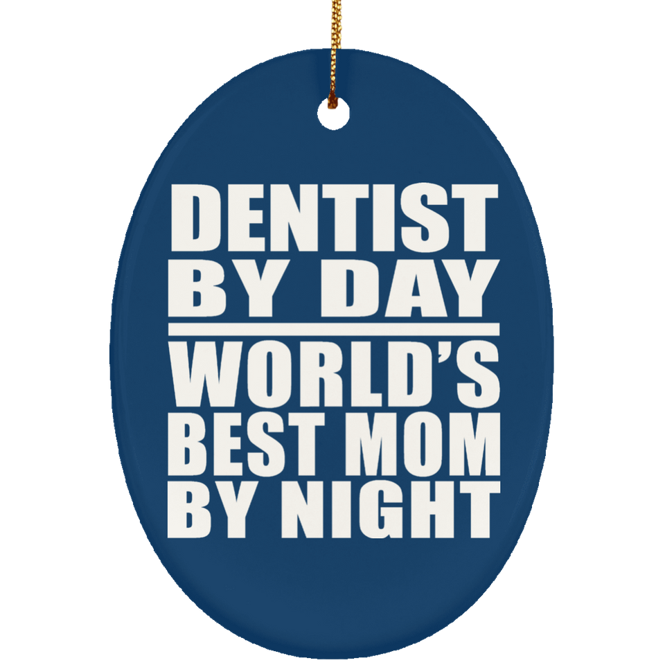 Dentist By Day World's Best Mom By Night - Oval Ornament