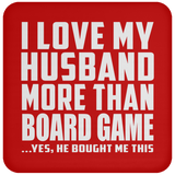 I Love My Husband More Than Board Game - Drink Coaster