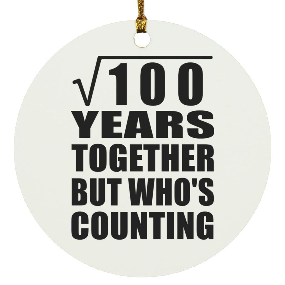 10th Anniversary Square Root of 100 Years Who's Counting - Circle Ornament
