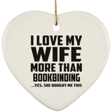 I Love My Wife More Than Bookbinding - Heart Ornament