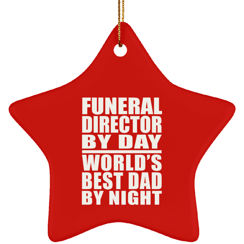 Funeral Director By Day World's Best Dad By Night - Star Ornament