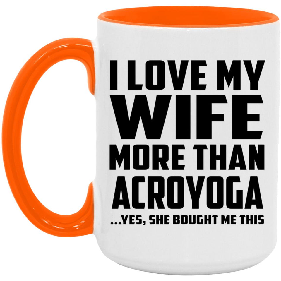 I Love My Wife More Than Acroyoga - 15oz Accent Mug Orange