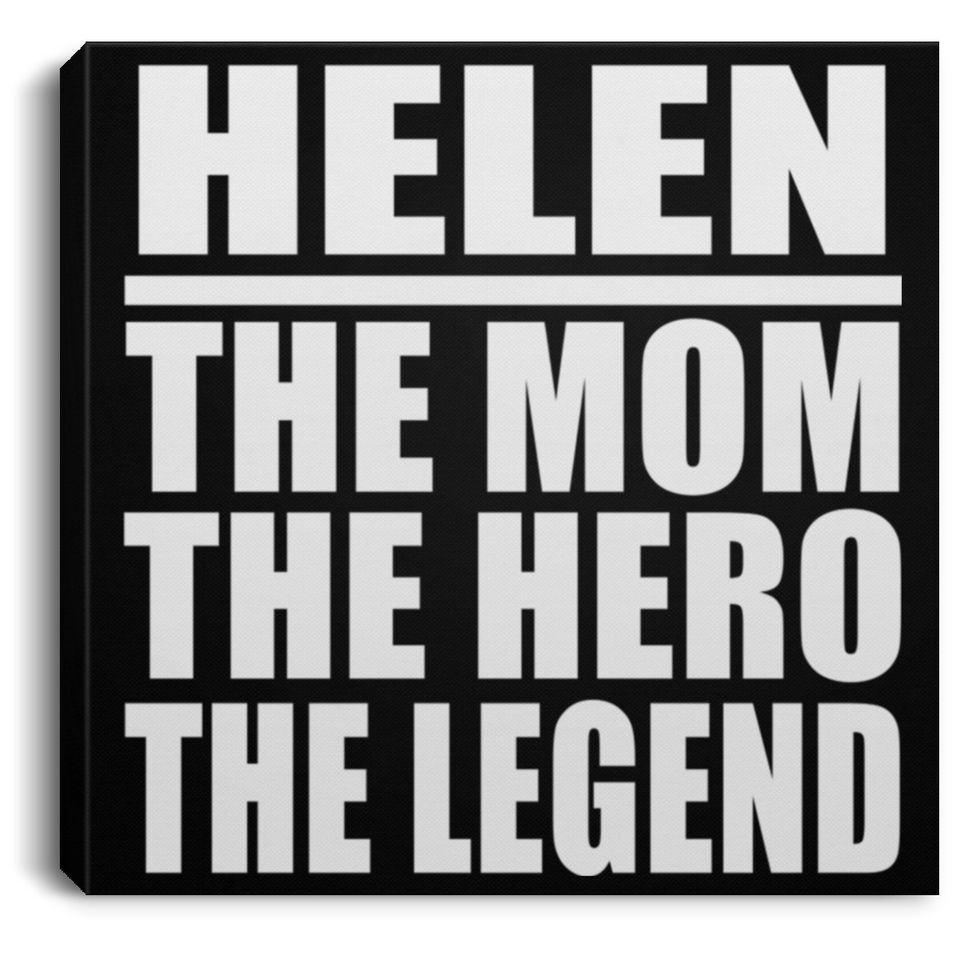Helen The Mom The Hero The Legend - Canvas Square