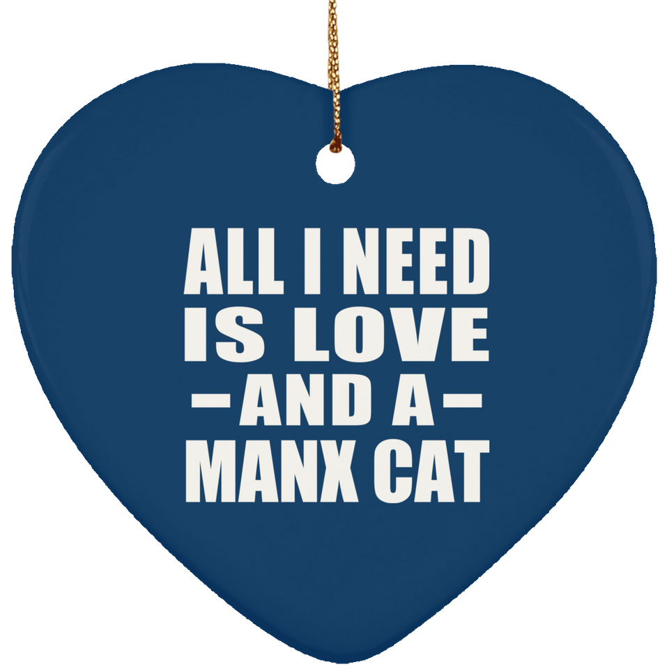 All I Need Is Love And A Manx Cat - Heart Ornament