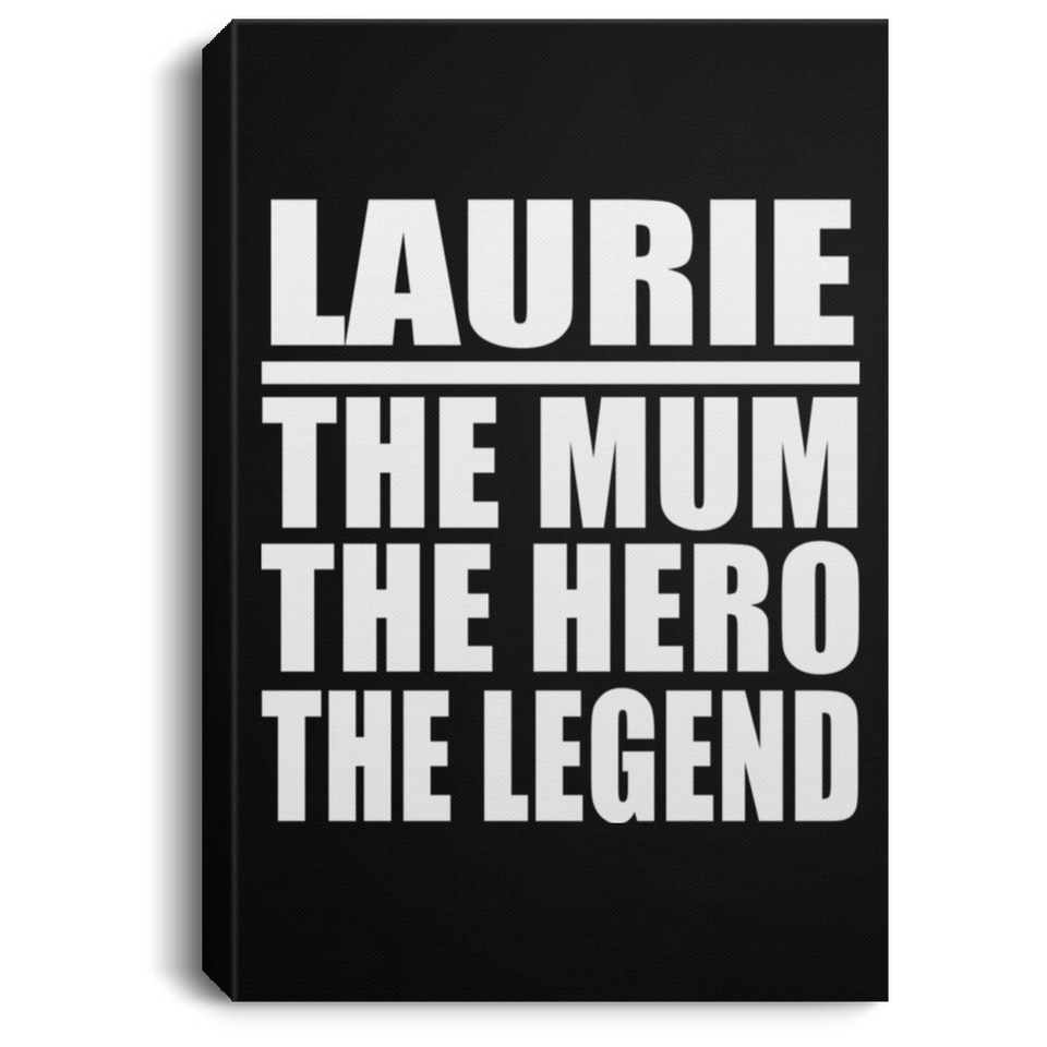 Laurie The Mum The Hero The Legend - Canvas Portrait