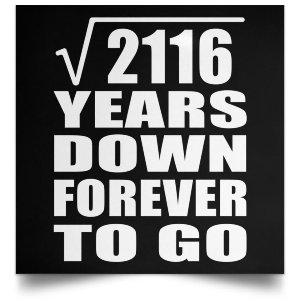 46th Anniversary Square Root of 2116 Years Down Forever To Go - Poster Square