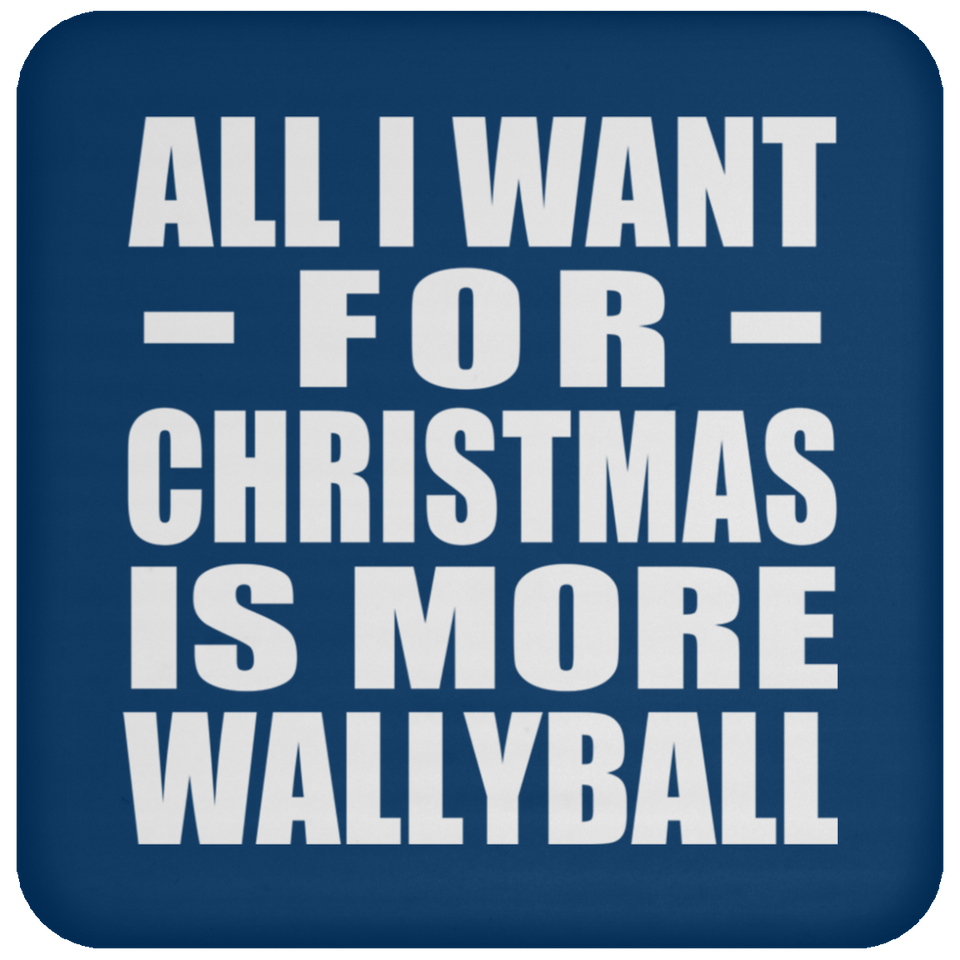All I Want For Christmas Is More Wallyball - Coaster