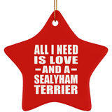 All I Need Is Love And A Sealyham Terrier - Star Ornament
