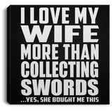 I Love My Wife More Than Collecting Swords - Canvas Square