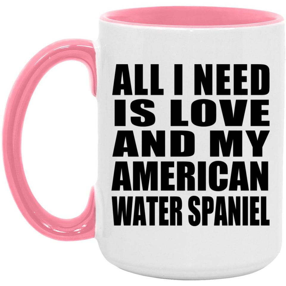 All I Need Is Love And My American Water Spaniel - 15oz Accent Mug Pink