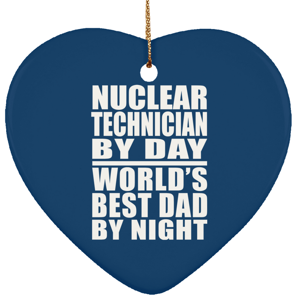 Nuclear Technician By Day World's Best Dad By Night - Heart Ornament