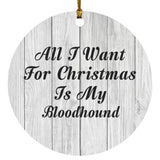 All I Want For Christmas Is My Bloodhound - Circle Ornament F