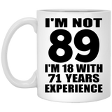 89th Birthday I'm Not 89 I'm 18 With 71 Years Experience - 11oz Coffee Mug