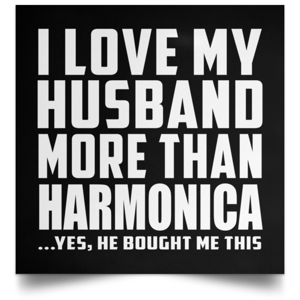I Love My Husband More Than Harmonica - Poster Square
