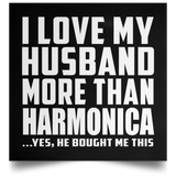 I Love My Husband More Than Harmonica - Poster Square