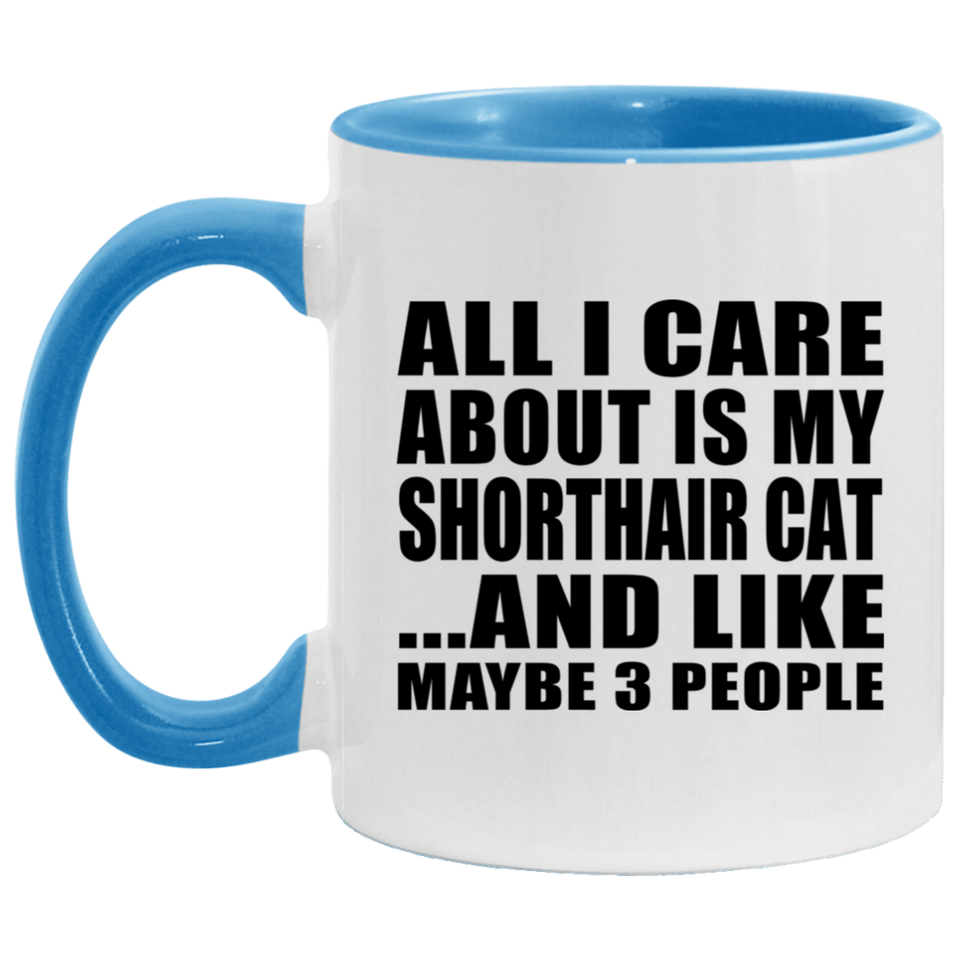 All I Care About Is My Shorthair Cat - 11oz Accent Mug Blue