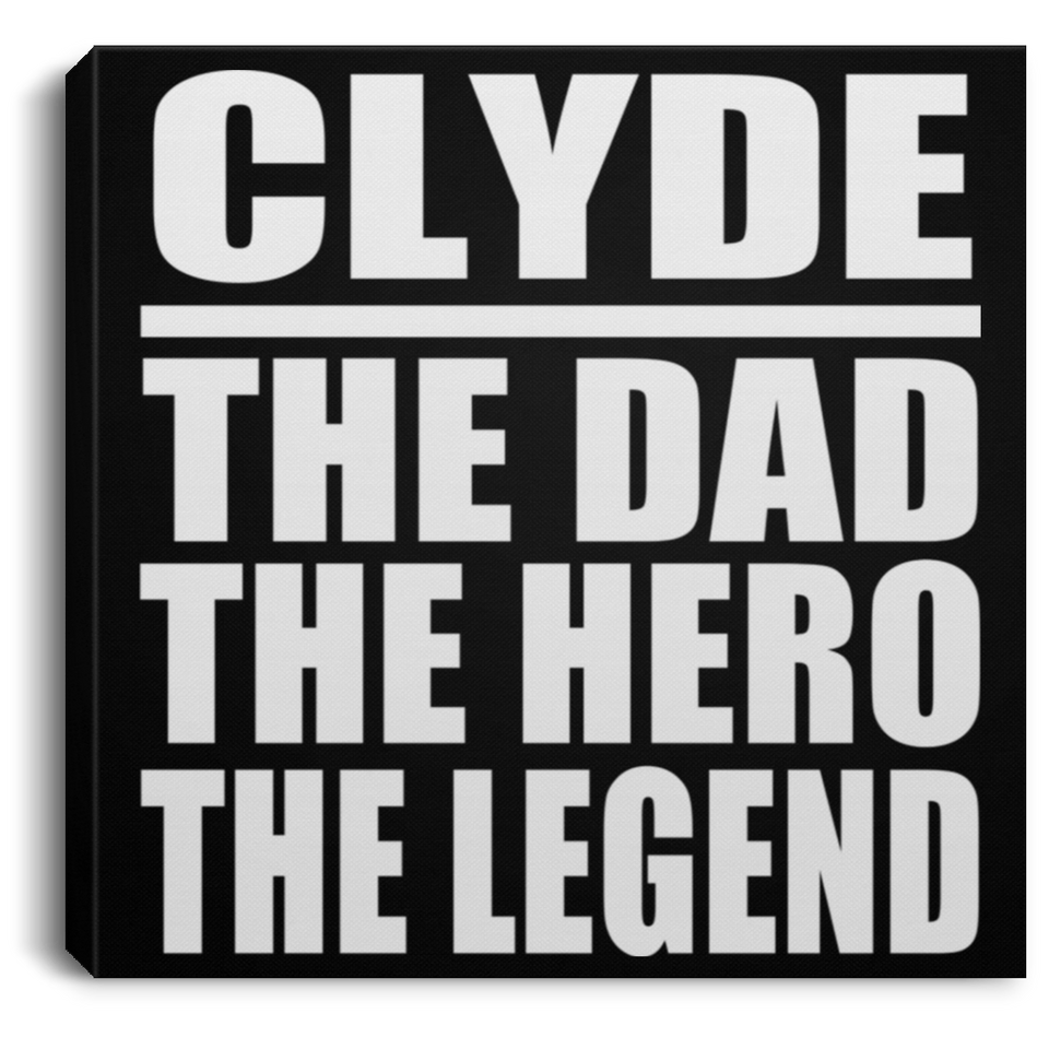 Clyde The Dad The Hero The Legend - Canvas Square