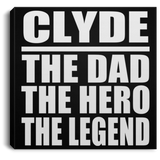 Clyde The Dad The Hero The Legend - Canvas Square