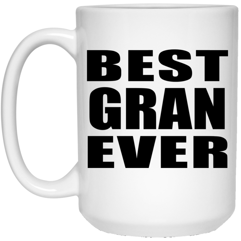 Best Gran Ever - 15 Oz Coffee Mug