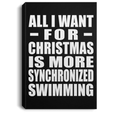 All I Want For Christmas Is More Synchronized Swimming - Canvas Portrait