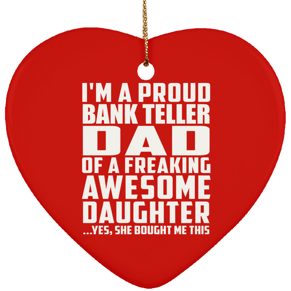 Proud Bank Teller Dad Of Awesome Daughter - Heart Ornament