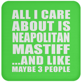 All I Care About Is Neapolitan Mastiff - Drink Coaster