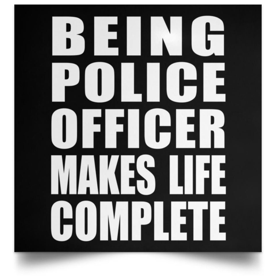 Being Police Officer Makes Life Complete - Poster Square