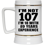 107th Birthday I'm Not 107 I'm 18 With 89 Years Experience - Beer Stein