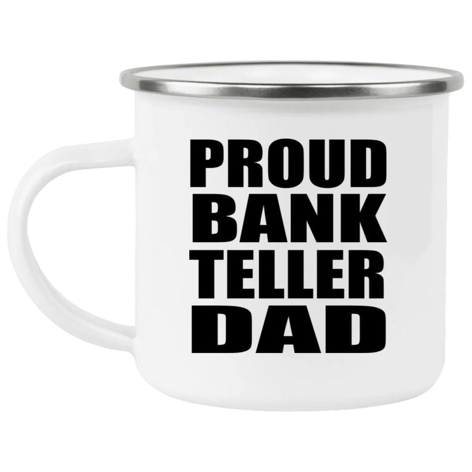 Proud Bank Teller Dad - 12oz Camping Mug
